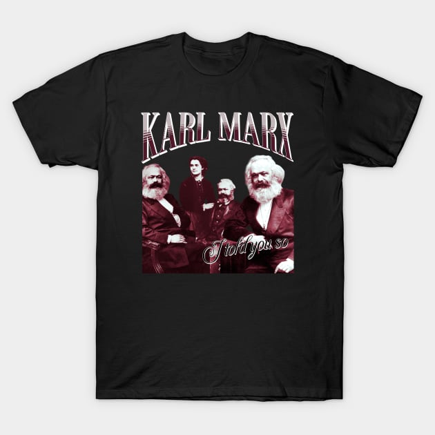 Karl Marx - I told you so T-Shirt by valentinahramov